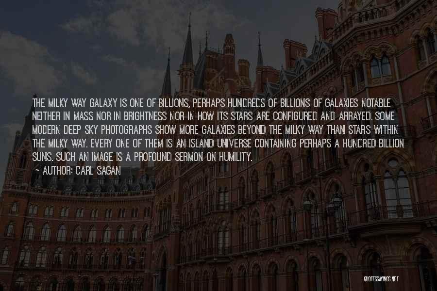 Carl Sagan Quotes: The Milky Way Galaxy Is One Of Billions, Perhaps Hundreds Of Billions Of Galaxies Notable Neither In Mass Nor In