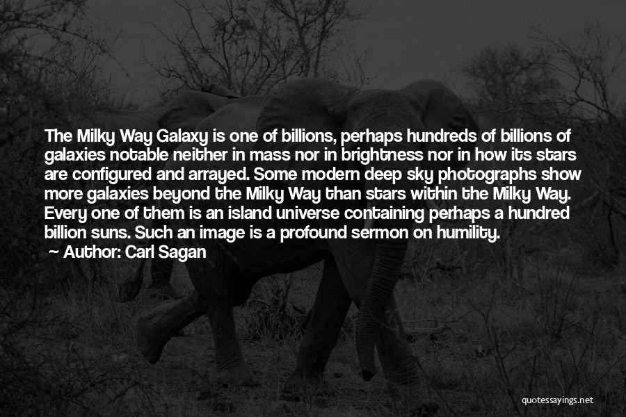 Carl Sagan Quotes: The Milky Way Galaxy Is One Of Billions, Perhaps Hundreds Of Billions Of Galaxies Notable Neither In Mass Nor In