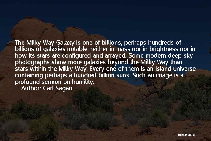 Carl Sagan Quotes: The Milky Way Galaxy Is One Of Billions, Perhaps Hundreds Of Billions Of Galaxies Notable Neither In Mass Nor In