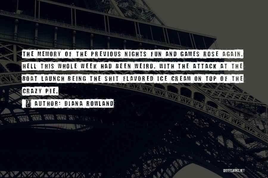 Diana Rowland Quotes: The Memory Of The Previous Nights Fun And Games Rose Again. Hell This Whole Week Had Been Weird. With The