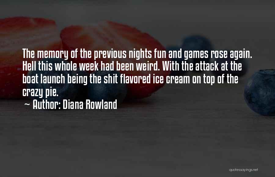 Diana Rowland Quotes: The Memory Of The Previous Nights Fun And Games Rose Again. Hell This Whole Week Had Been Weird. With The