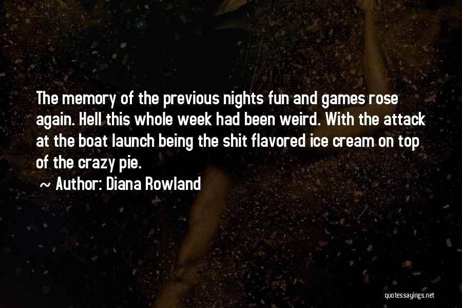 Diana Rowland Quotes: The Memory Of The Previous Nights Fun And Games Rose Again. Hell This Whole Week Had Been Weird. With The