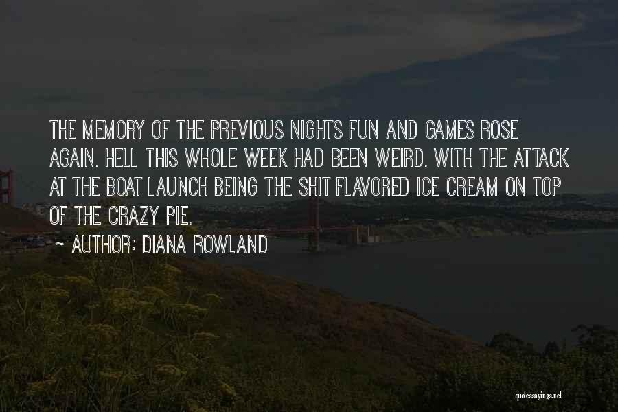 Diana Rowland Quotes: The Memory Of The Previous Nights Fun And Games Rose Again. Hell This Whole Week Had Been Weird. With The