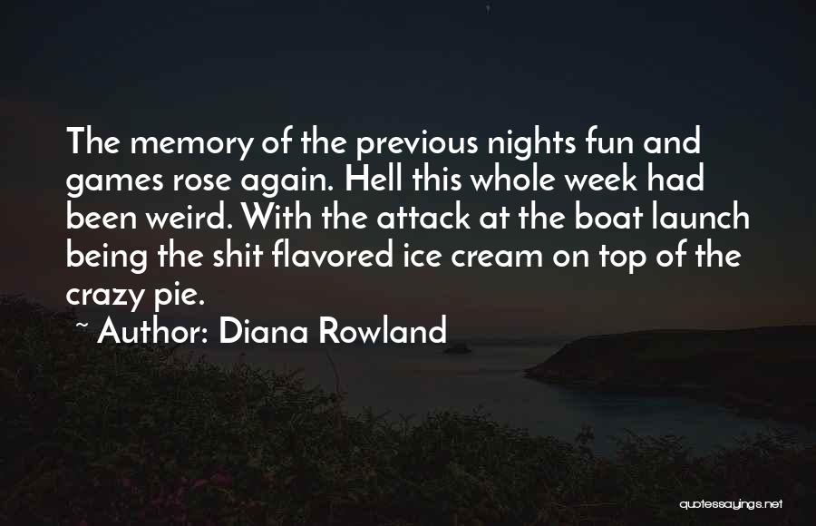 Diana Rowland Quotes: The Memory Of The Previous Nights Fun And Games Rose Again. Hell This Whole Week Had Been Weird. With The