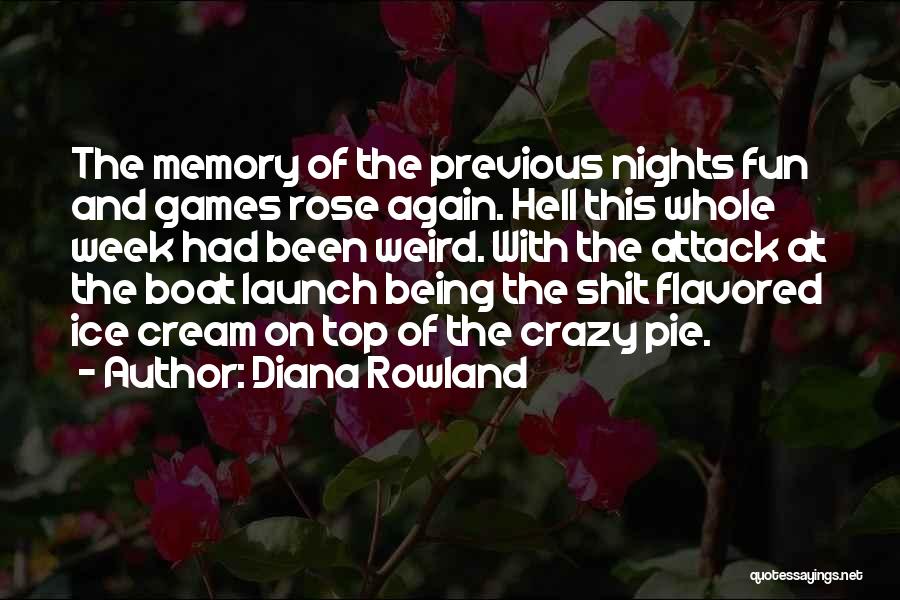 Diana Rowland Quotes: The Memory Of The Previous Nights Fun And Games Rose Again. Hell This Whole Week Had Been Weird. With The