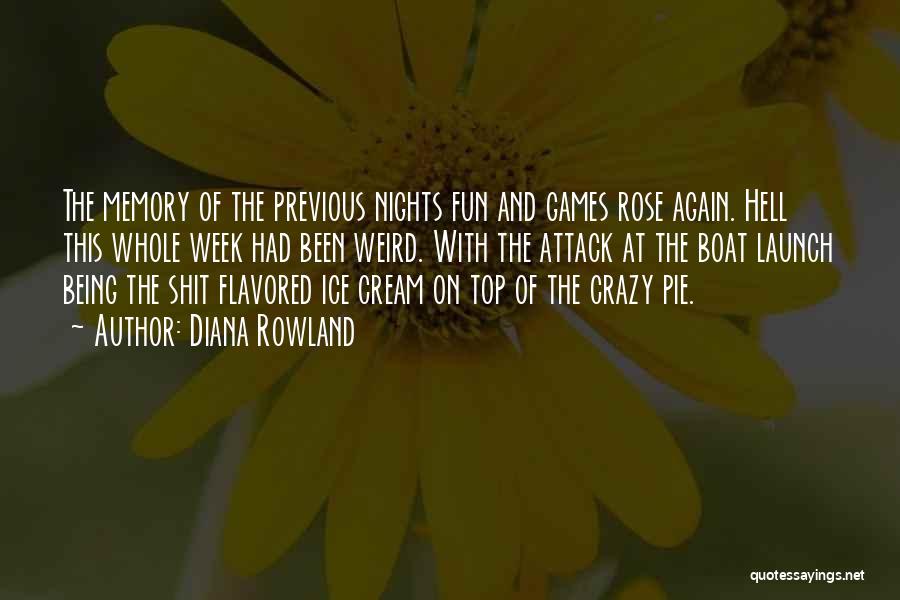 Diana Rowland Quotes: The Memory Of The Previous Nights Fun And Games Rose Again. Hell This Whole Week Had Been Weird. With The