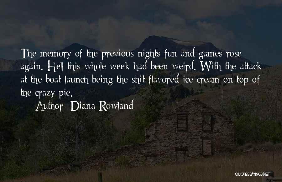 Diana Rowland Quotes: The Memory Of The Previous Nights Fun And Games Rose Again. Hell This Whole Week Had Been Weird. With The