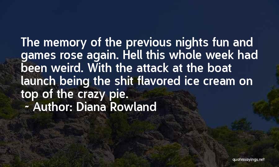 Diana Rowland Quotes: The Memory Of The Previous Nights Fun And Games Rose Again. Hell This Whole Week Had Been Weird. With The