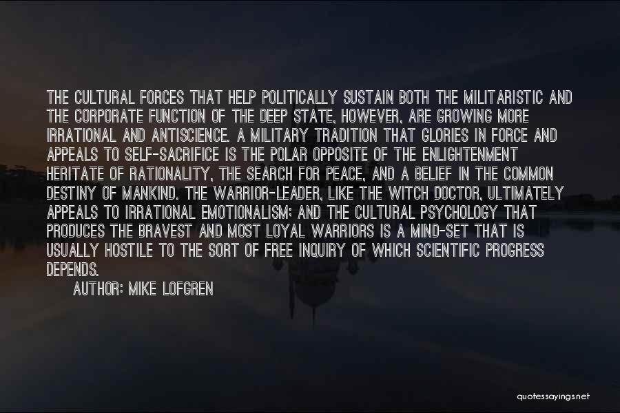 Mike Lofgren Quotes: The Cultural Forces That Help Politically Sustain Both The Militaristic And The Corporate Function Of The Deep State, However, Are