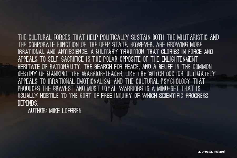 Mike Lofgren Quotes: The Cultural Forces That Help Politically Sustain Both The Militaristic And The Corporate Function Of The Deep State, However, Are