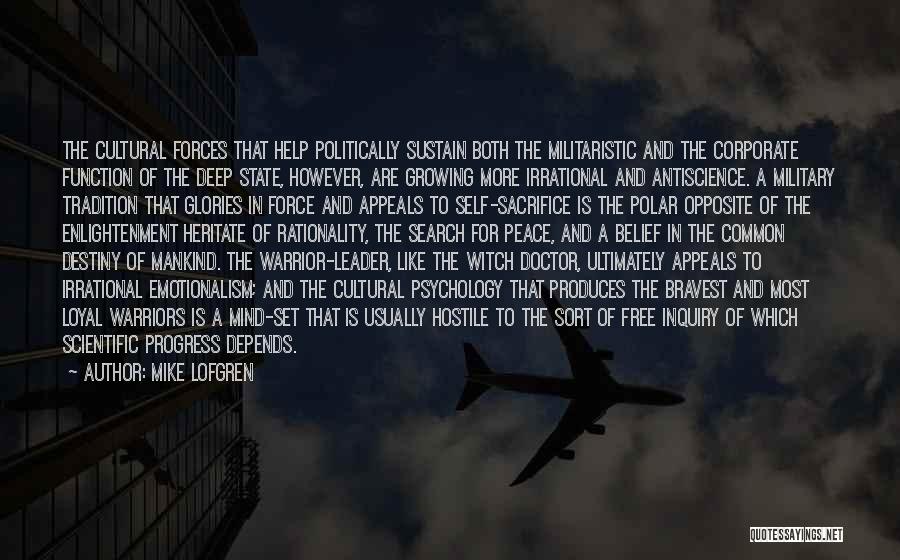 Mike Lofgren Quotes: The Cultural Forces That Help Politically Sustain Both The Militaristic And The Corporate Function Of The Deep State, However, Are