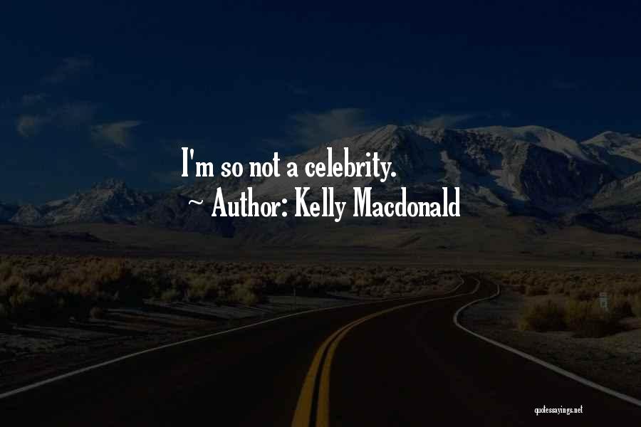 Kelly Macdonald Quotes: I'm So Not A Celebrity.