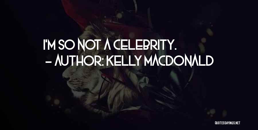 Kelly Macdonald Quotes: I'm So Not A Celebrity.