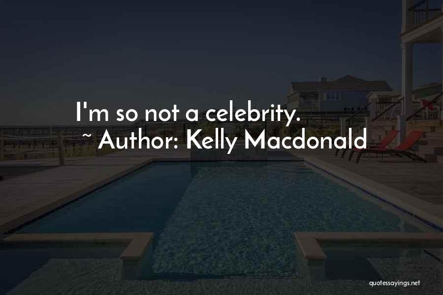 Kelly Macdonald Quotes: I'm So Not A Celebrity.