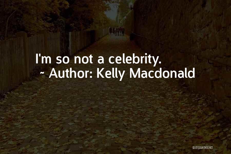 Kelly Macdonald Quotes: I'm So Not A Celebrity.