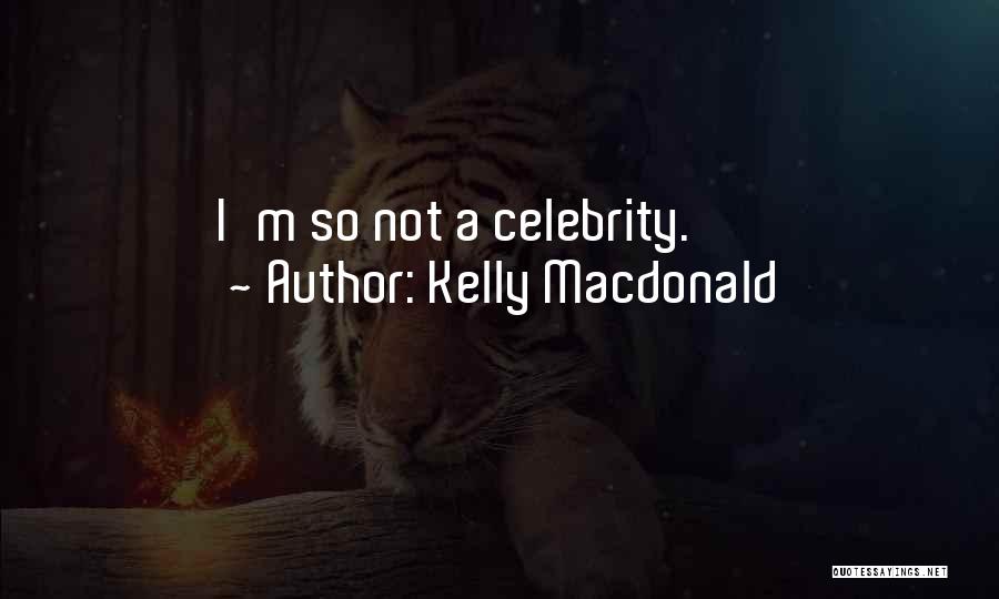 Kelly Macdonald Quotes: I'm So Not A Celebrity.