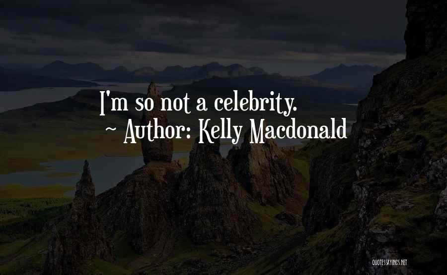 Kelly Macdonald Quotes: I'm So Not A Celebrity.