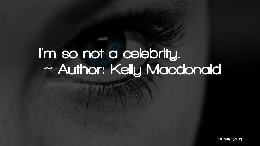 Kelly Macdonald Quotes: I'm So Not A Celebrity.