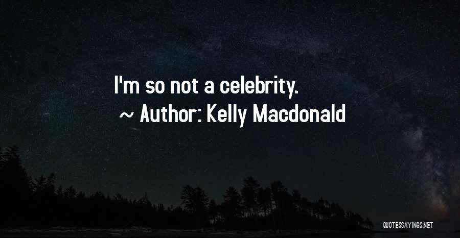 Kelly Macdonald Quotes: I'm So Not A Celebrity.