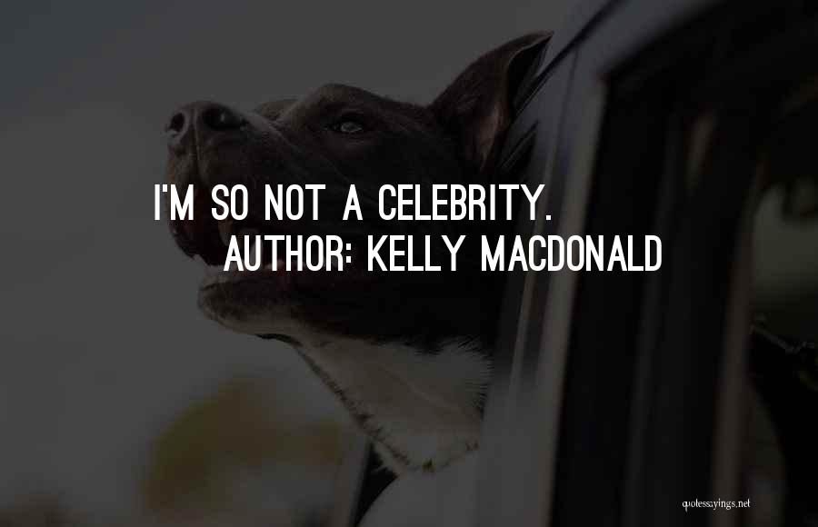 Kelly Macdonald Quotes: I'm So Not A Celebrity.