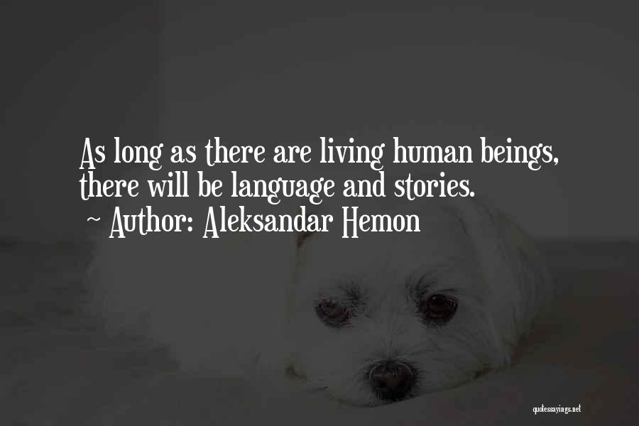 Aleksandar Hemon Quotes: As Long As There Are Living Human Beings, There Will Be Language And Stories.