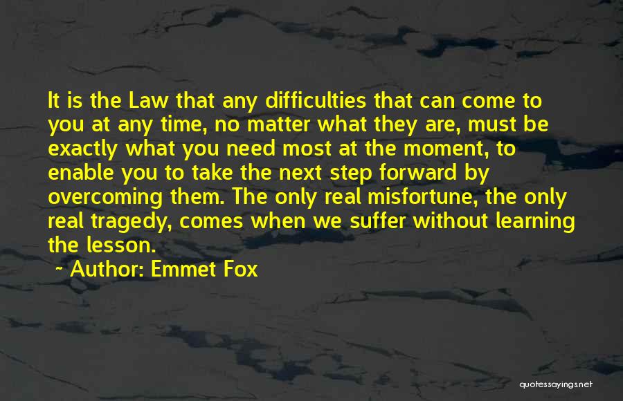 Emmet Fox Quotes: It Is The Law That Any Difficulties That Can Come To You At Any Time, No Matter What They Are,