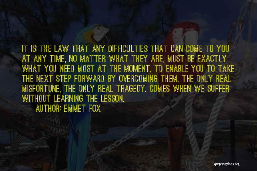 Emmet Fox Quotes: It Is The Law That Any Difficulties That Can Come To You At Any Time, No Matter What They Are,