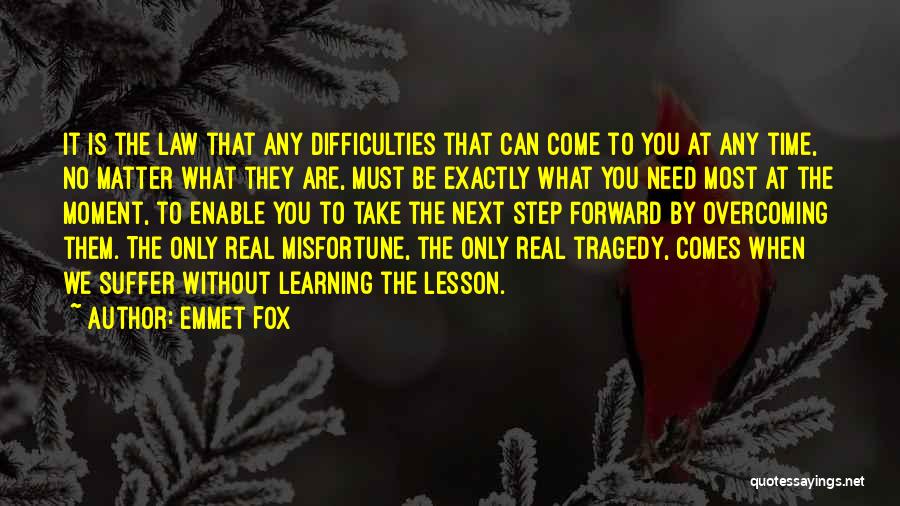 Emmet Fox Quotes: It Is The Law That Any Difficulties That Can Come To You At Any Time, No Matter What They Are,