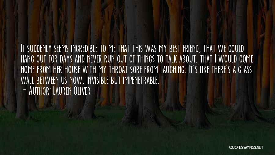 Lauren Oliver Quotes: It Suddenly Seems Incredible To Me That This Was My Best Friend, That We Could Hang Out For Days And