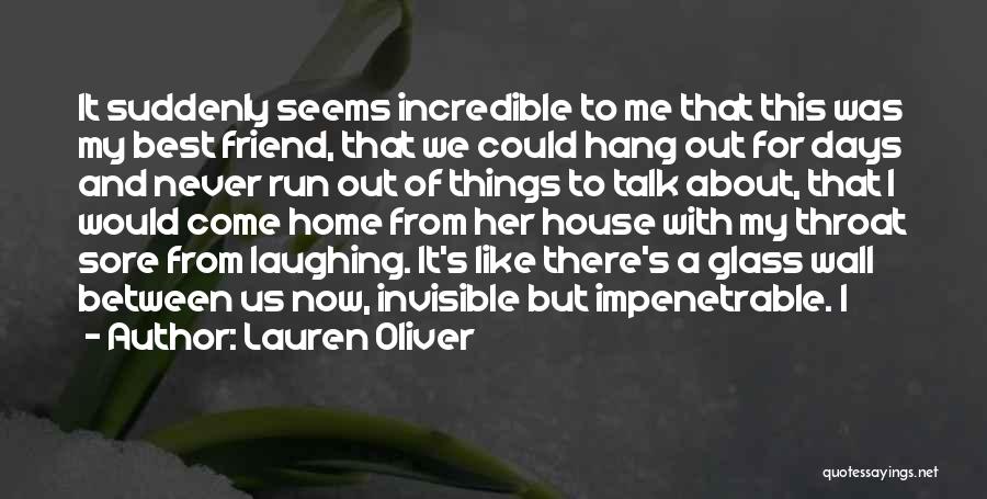 Lauren Oliver Quotes: It Suddenly Seems Incredible To Me That This Was My Best Friend, That We Could Hang Out For Days And