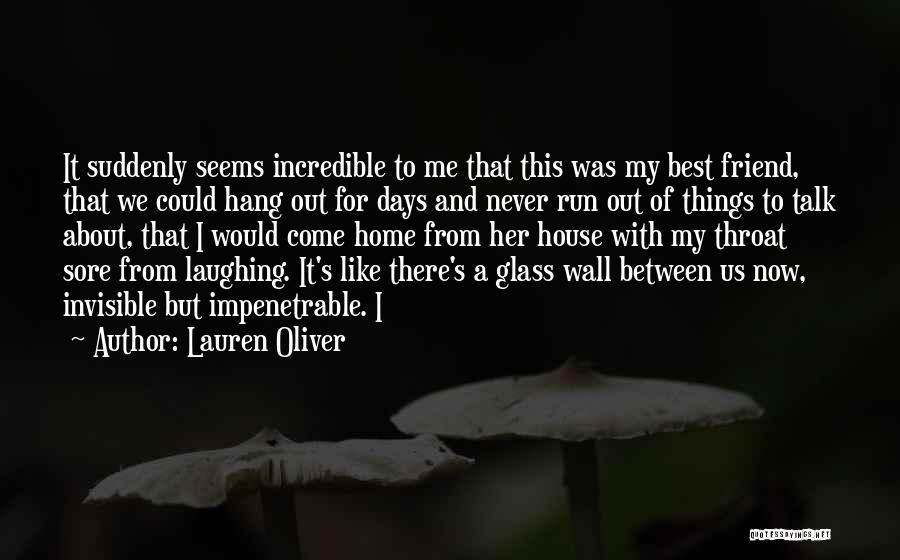 Lauren Oliver Quotes: It Suddenly Seems Incredible To Me That This Was My Best Friend, That We Could Hang Out For Days And