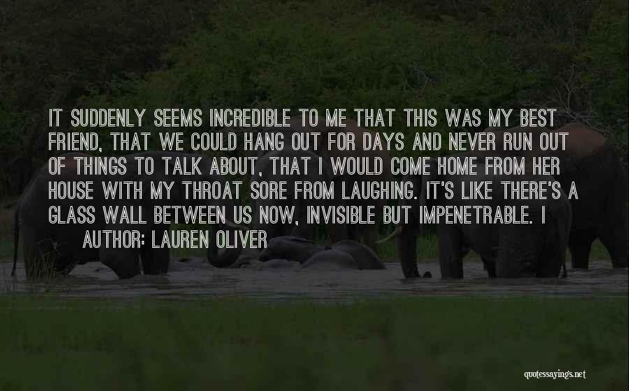 Lauren Oliver Quotes: It Suddenly Seems Incredible To Me That This Was My Best Friend, That We Could Hang Out For Days And