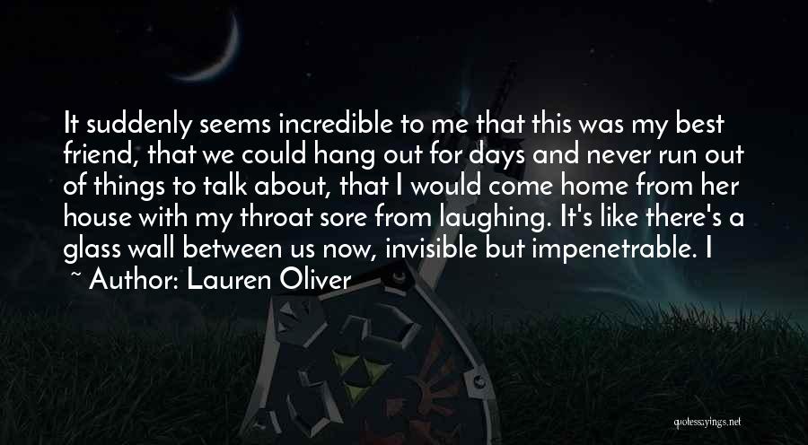 Lauren Oliver Quotes: It Suddenly Seems Incredible To Me That This Was My Best Friend, That We Could Hang Out For Days And