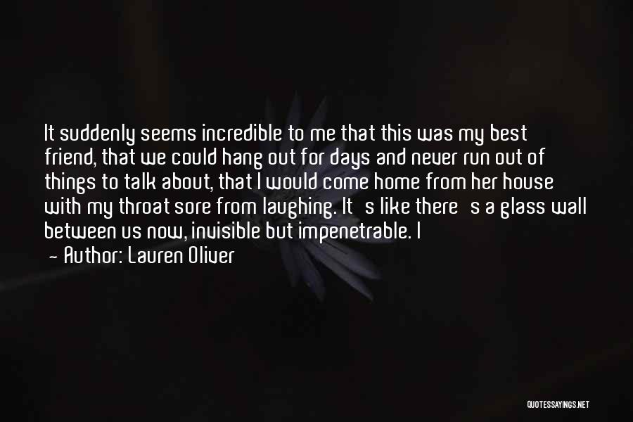 Lauren Oliver Quotes: It Suddenly Seems Incredible To Me That This Was My Best Friend, That We Could Hang Out For Days And