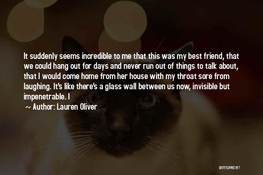 Lauren Oliver Quotes: It Suddenly Seems Incredible To Me That This Was My Best Friend, That We Could Hang Out For Days And