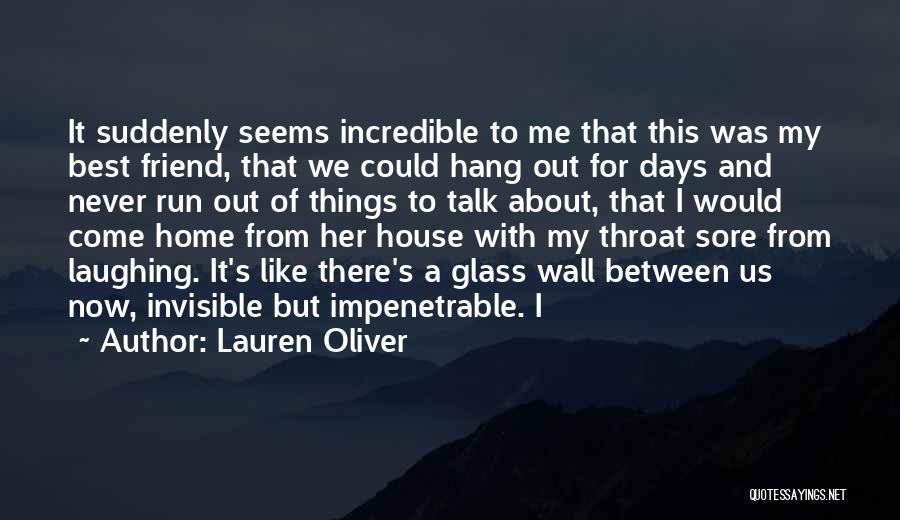 Lauren Oliver Quotes: It Suddenly Seems Incredible To Me That This Was My Best Friend, That We Could Hang Out For Days And