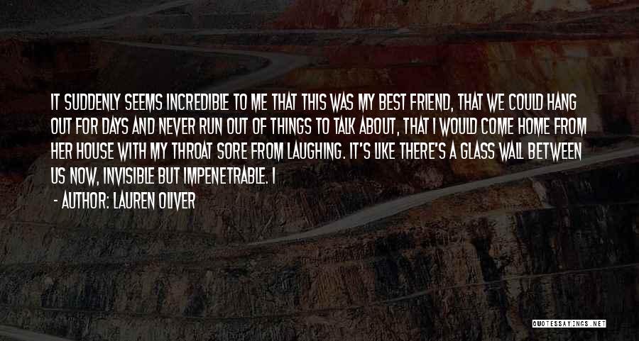 Lauren Oliver Quotes: It Suddenly Seems Incredible To Me That This Was My Best Friend, That We Could Hang Out For Days And