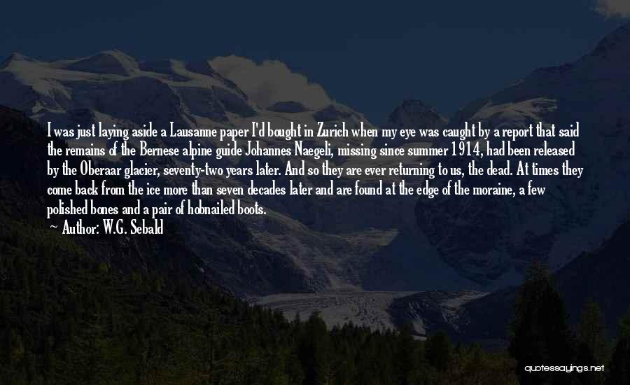 W.G. Sebald Quotes: I Was Just Laying Aside A Lausanne Paper I'd Bought In Zurich When My Eye Was Caught By A Report