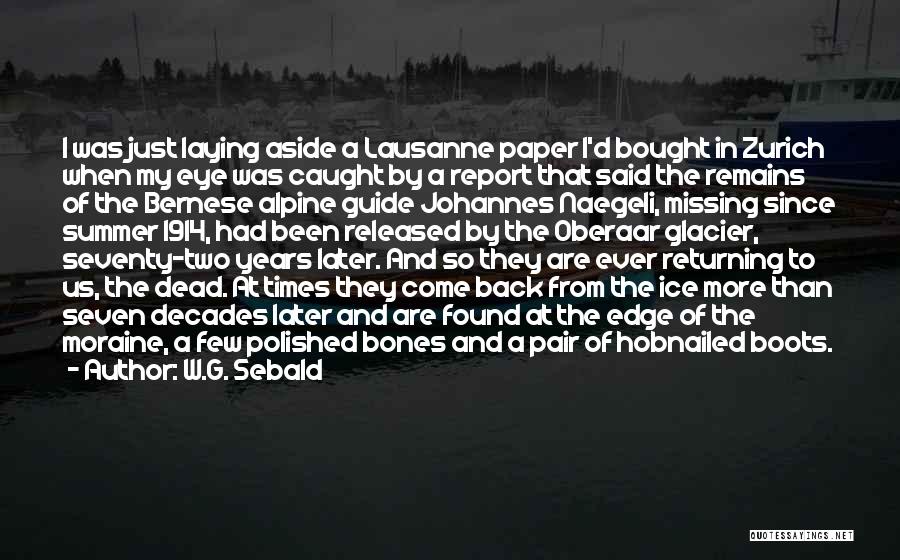 W.G. Sebald Quotes: I Was Just Laying Aside A Lausanne Paper I'd Bought In Zurich When My Eye Was Caught By A Report