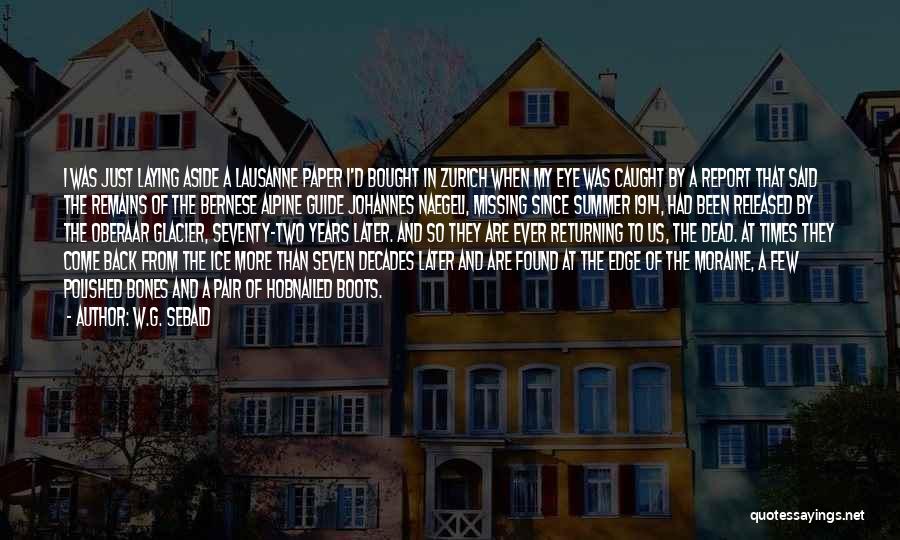 W.G. Sebald Quotes: I Was Just Laying Aside A Lausanne Paper I'd Bought In Zurich When My Eye Was Caught By A Report