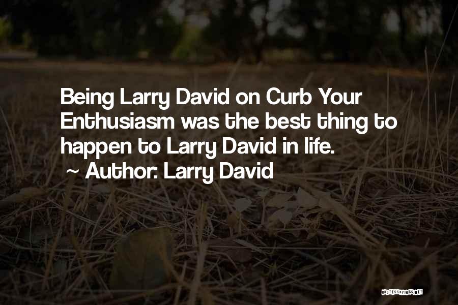 Larry David Quotes: Being Larry David On Curb Your Enthusiasm Was The Best Thing To Happen To Larry David In Life.