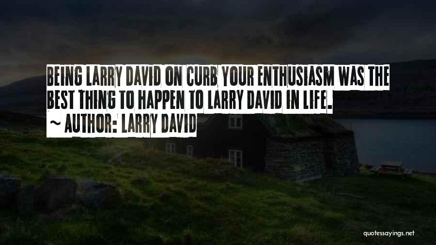 Larry David Quotes: Being Larry David On Curb Your Enthusiasm Was The Best Thing To Happen To Larry David In Life.