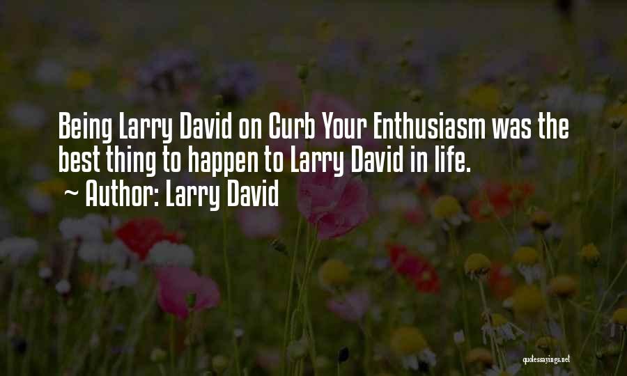 Larry David Quotes: Being Larry David On Curb Your Enthusiasm Was The Best Thing To Happen To Larry David In Life.