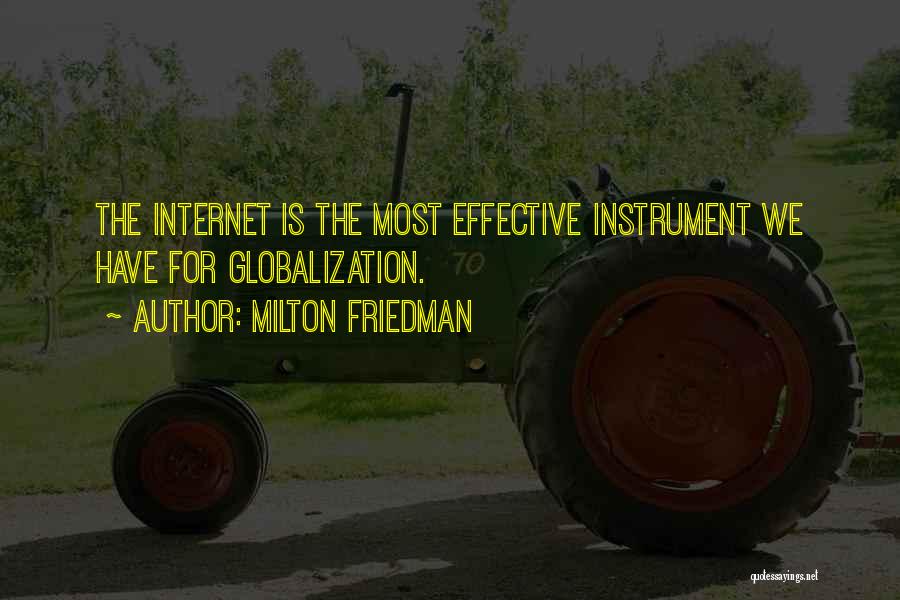 Milton Friedman Quotes: The Internet Is The Most Effective Instrument We Have For Globalization.