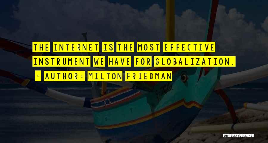 Milton Friedman Quotes: The Internet Is The Most Effective Instrument We Have For Globalization.