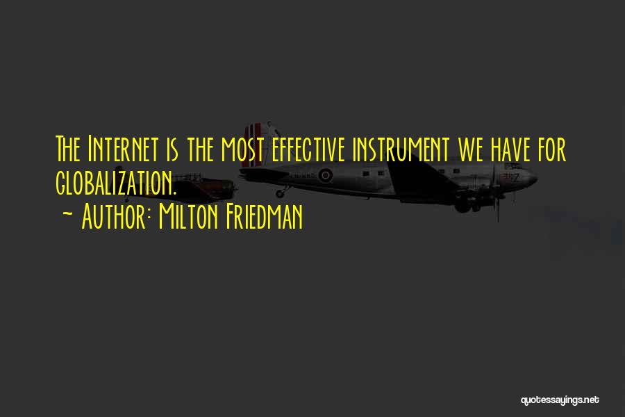 Milton Friedman Quotes: The Internet Is The Most Effective Instrument We Have For Globalization.