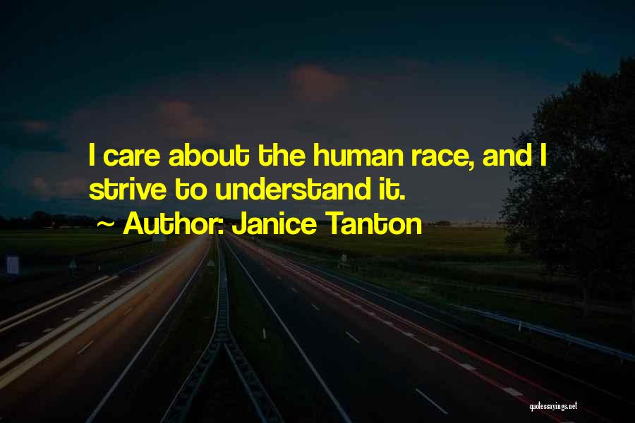 Janice Tanton Quotes: I Care About The Human Race, And I Strive To Understand It.