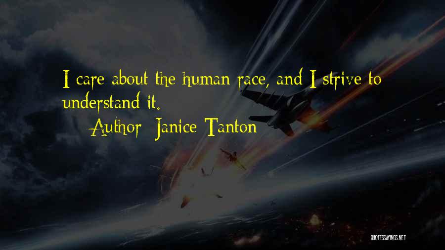 Janice Tanton Quotes: I Care About The Human Race, And I Strive To Understand It.