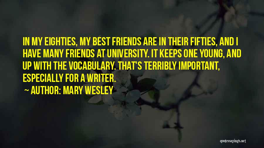 Mary Wesley Quotes: In My Eighties, My Best Friends Are In Their Fifties, And I Have Many Friends At University. It Keeps One