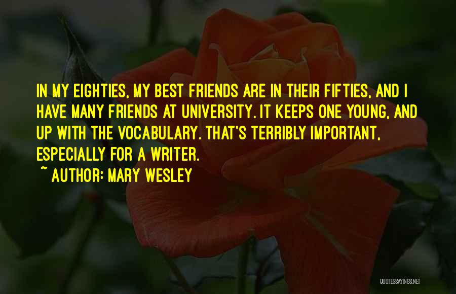 Mary Wesley Quotes: In My Eighties, My Best Friends Are In Their Fifties, And I Have Many Friends At University. It Keeps One